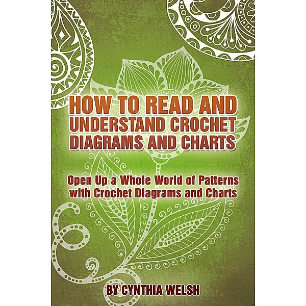 How to Read and Understand Crochet Diagrams and Charts, Cynthia Welsh