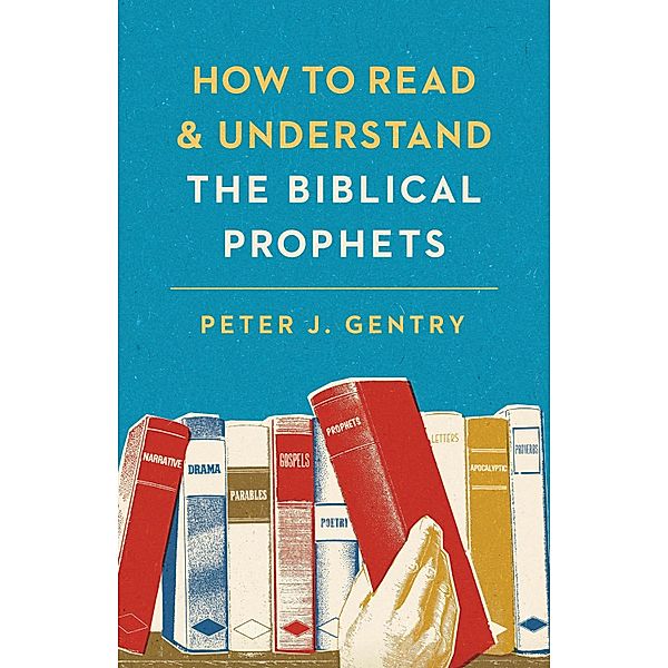 How to Read and Understand the Biblical Prophets, Peter J. Gentry