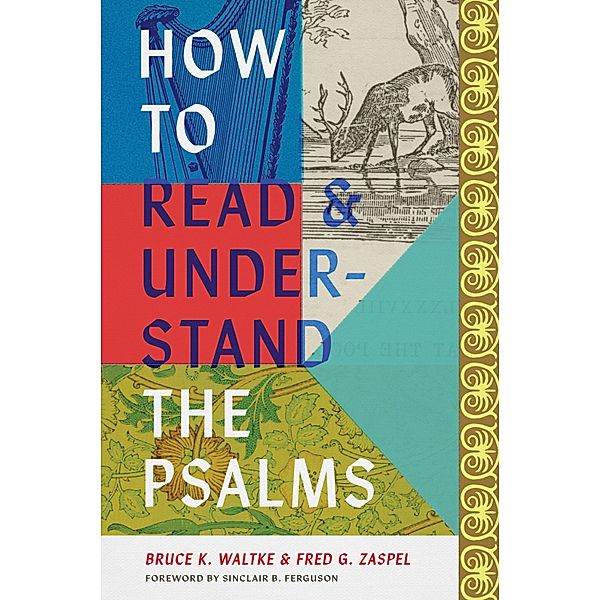 How to Read and Understand the Psalms, Bruce K. Waltke, Fred G. Zaspel