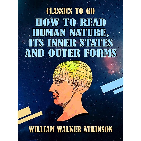 How to Read Human Nature, Its Inner States and Outer Forms, William Walker Atkinson