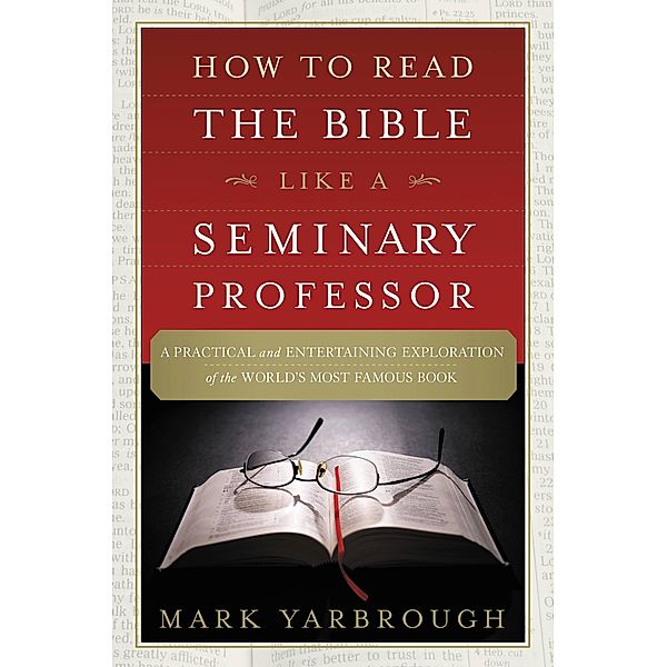 How to Read the Bible Like a Seminary Professor, Mark Yarbrough