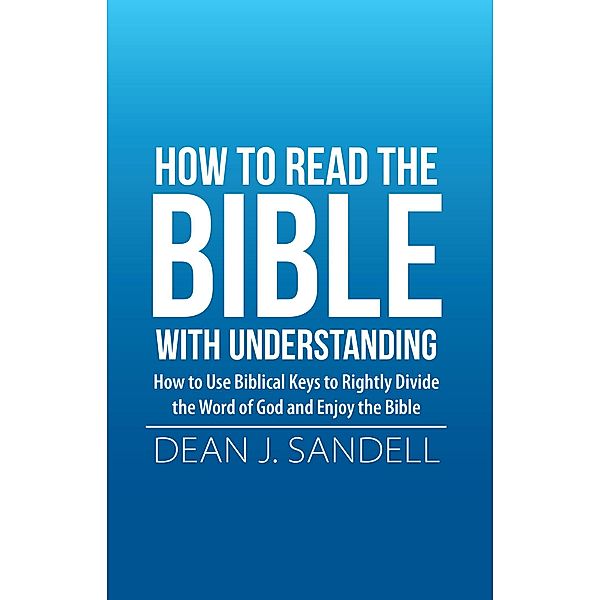 How to Read the Bible with Understanding, Dean J. Sandell
