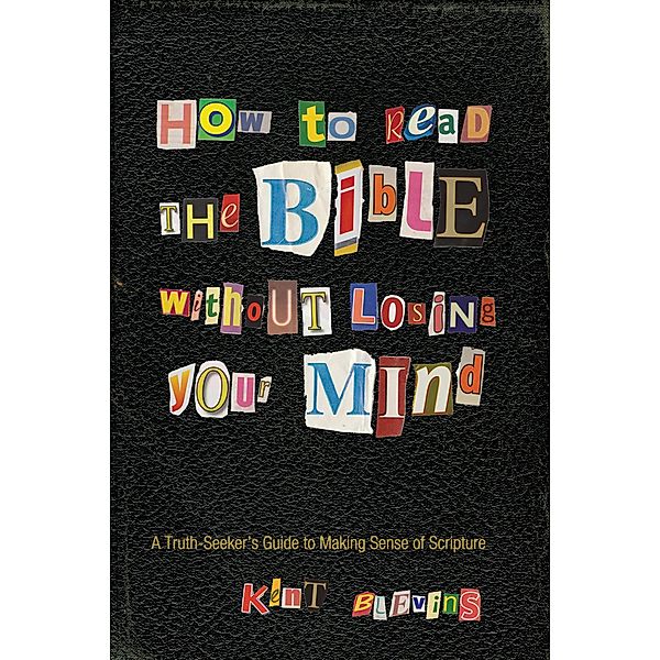 How to Read the Bible Without Losing Your Mind, Kent Blevins