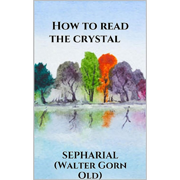 How to read the crystal, SEPHARIAL (Walter Gorn Old)