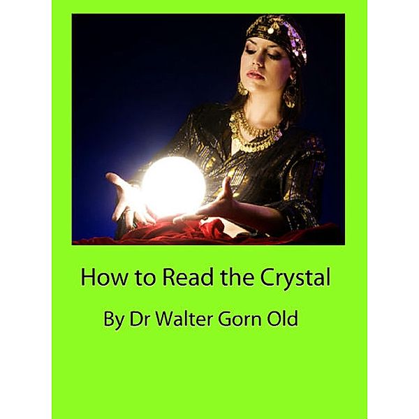 How to Read the Crystal, Walter Gorn Old