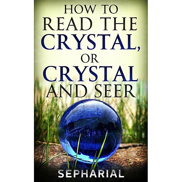 How to Read the Crystal, or Crystal and Seer, Sepharial