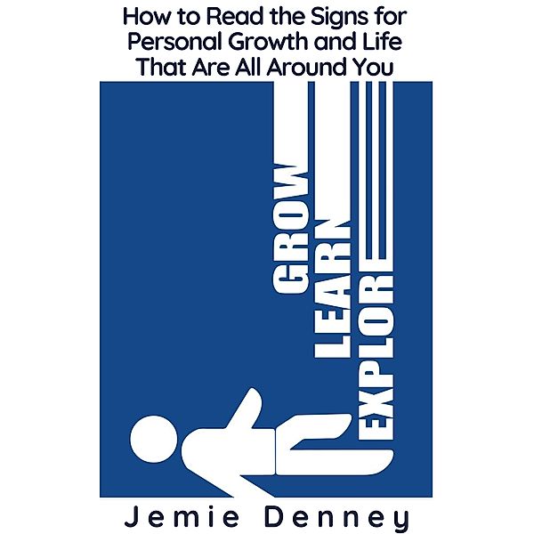 How to Read the Signs for Personal Growth and Life That Are All Around You, Jemie Denney