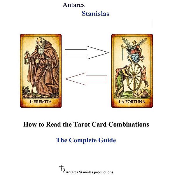 How to Read the Tarot Card Combinations. The Complete Guide, Antares Stanislas