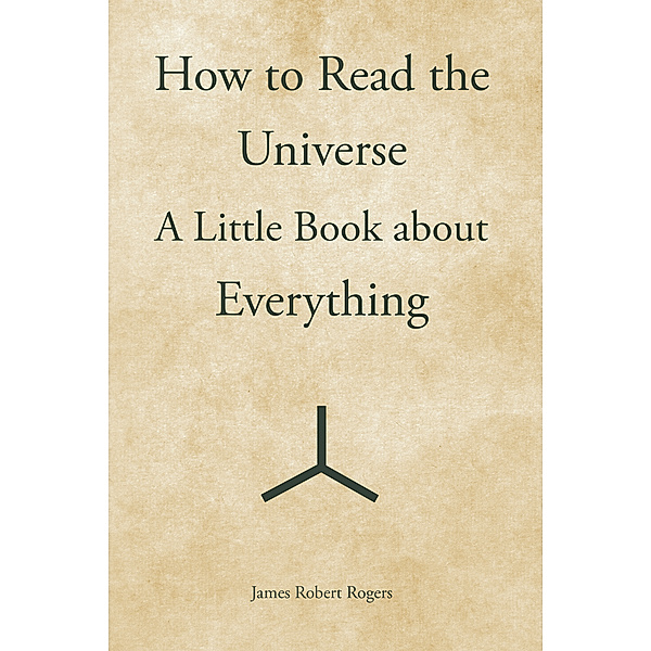 How to Read the Universe, James Robert Rogers