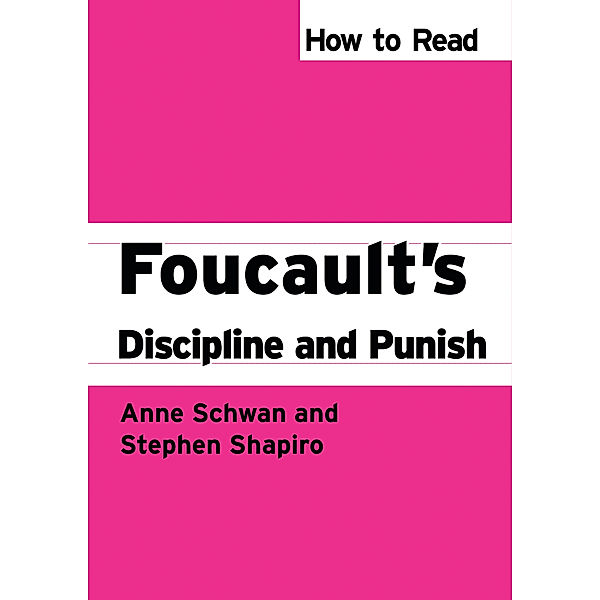 How to Read Theory: How to Read Foucault's Discipline and Punish, Stephen Shapiro, Anne Schwan