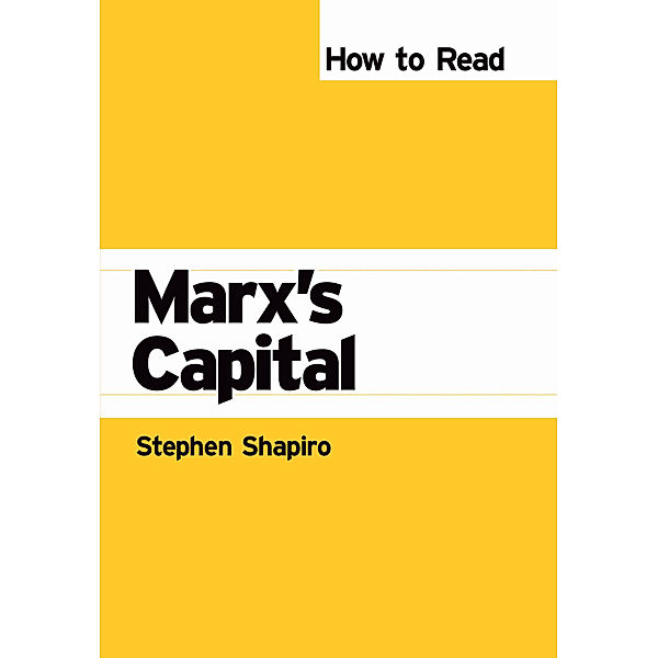 How to Read Theory: How to Read Marx's Capital, Stephen Shapiro