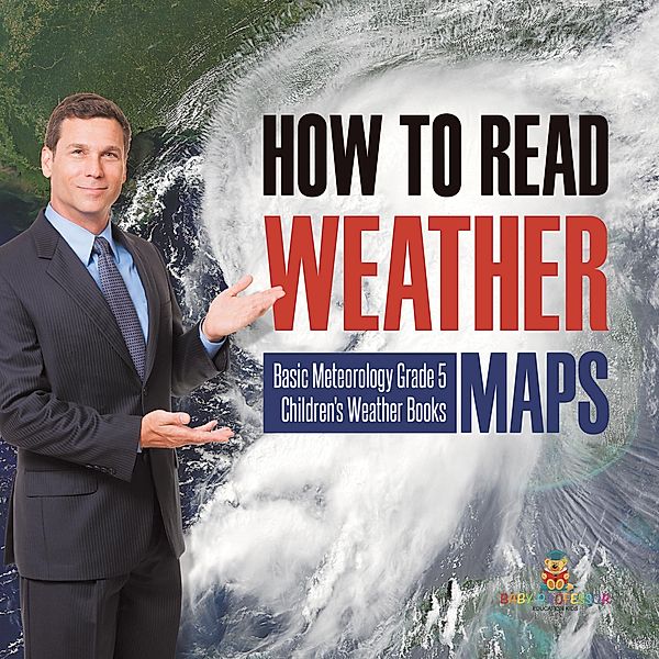 How to Read Weather Maps | Basic Meteorology Grade 5 | Children's Weather Books / Baby Professor, Baby