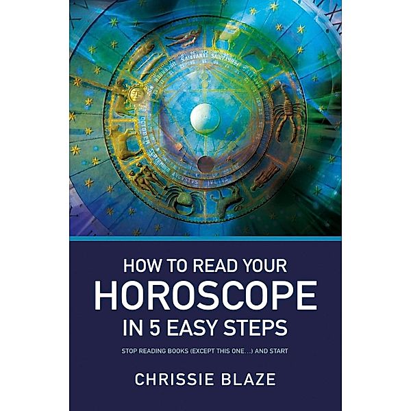 How to Read Your Horoscope in 5 Easy Steps, Chrissie Blaze