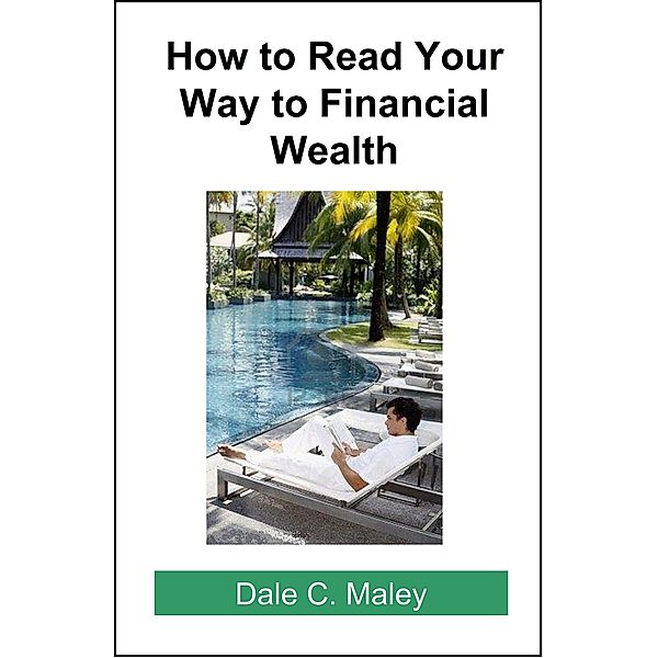 How to Read Your Way to Financial Wealth, Dale Maley