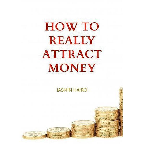 How To Really Attract Money (Legacy) / Legacy, Jasmin Hajro