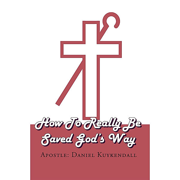 How to Really Be Saved God's Way, Apostle: Daniel Kuykendall