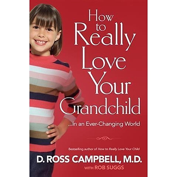 How to Really Love Your Grandchild, D. Ross M. D. Campbell