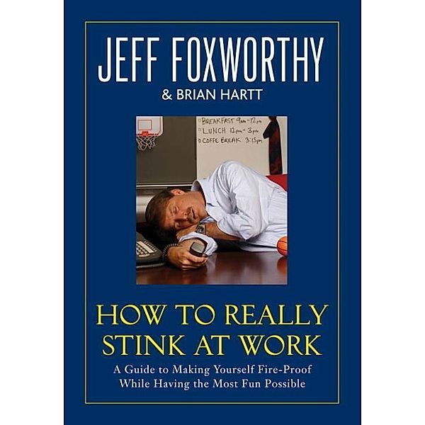 How to Really Stink at Work, Jeff Foxworthy, Brian Hartt