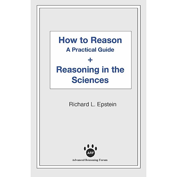 How to Reason + Reasoning in the Sciences, Richard L Epstein