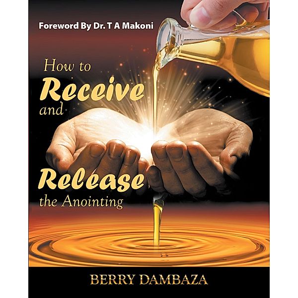 How to Receive and Release the Anointing, Berry Dambaza