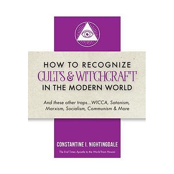 How to Recognize Cults & Witchcraft in the Modern World, Constantine I. Nightingdale