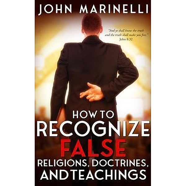 How To Recognize False Religions, Doctrines And Teachings, John Marinelli