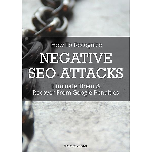 How To Recognize NEGATIVE SEO ATTACKS, Ralf Seybold