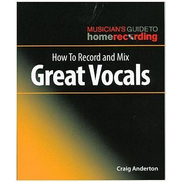 How To Record and Mix Great Vocals, Craig Anderton