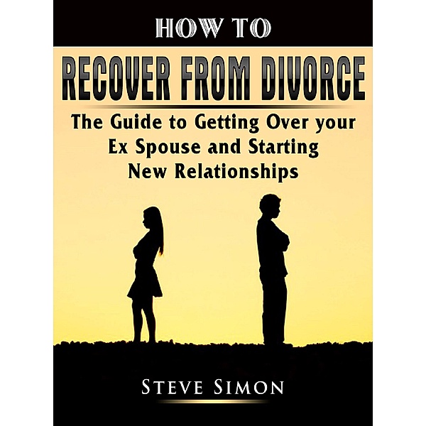 How to Recover from Divorce / Abbott Properties, Steve Simon