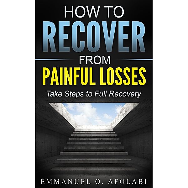 How to Recover from Painful Losses, Emmanuel O. Afolabi