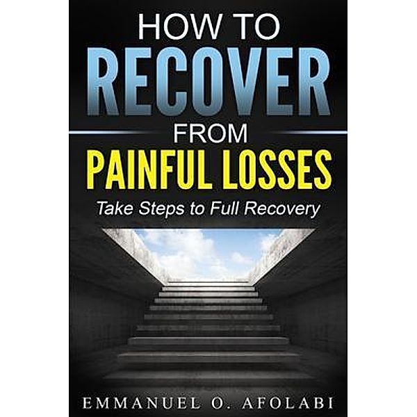 How to Recover From Painful Losses, Emmanuel O. Afolabi