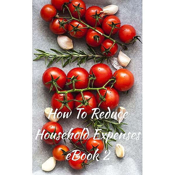 How To Reduce Household Expenses eBook 2, J. McKnight