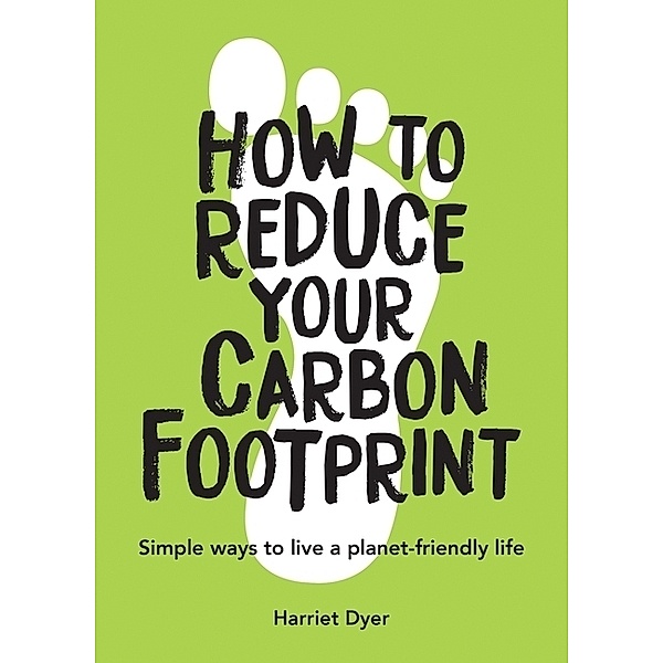 How to Reduce Your Carbon Footprint, Harriet Dyer