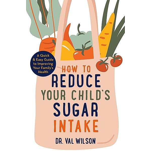 How to Reduce Your Child's Sugar Intake, Val Wilson