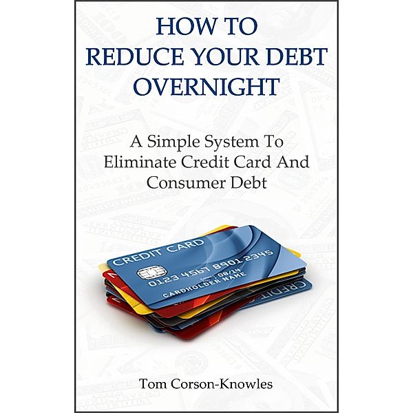 How To Reduce Your Debt Overnight, Tom Corson-Knowles