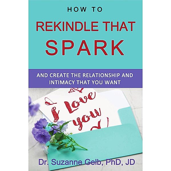 How to Rekindle That Spark-And Create the Relationship and Intimacy That You Want (The Life Guide Series) / The Life Guide Series, Suzanne Gelb
