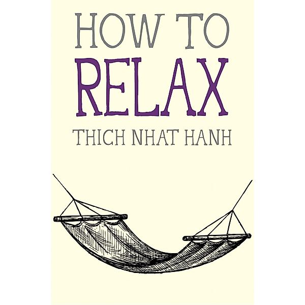 How to Relax / Mindfulness Essentials Bd.5, Thich Nhat Hanh