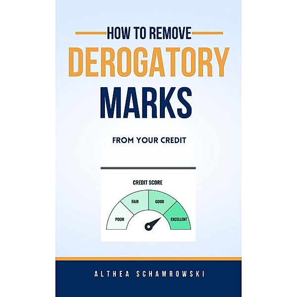 How To Remove Derogatory Marks from Your Credit, Althea Schamrowski