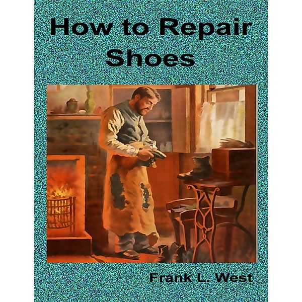 How to Repair Shoes, Frank L. West