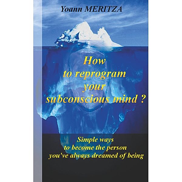 How to reprogram your subconscious mind ?, Yoann Meritza