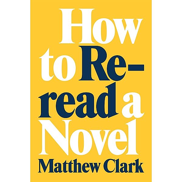 How to Reread a Novel, Matthew Clark