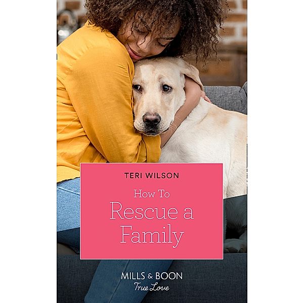 How To Rescue A Family (Mills & Boon True Love) (Furever Yours, Book 2) / True Love, Teri Wilson