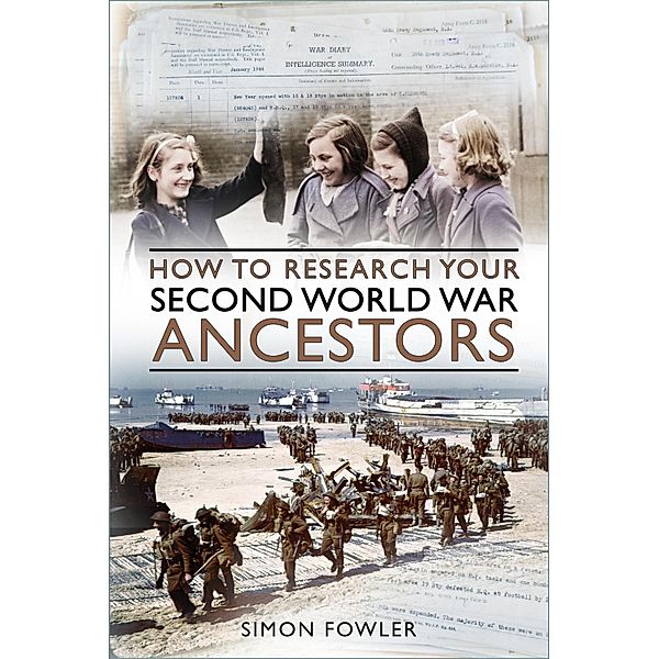 How to Research your Second World War Ancestors, Simon Fowler