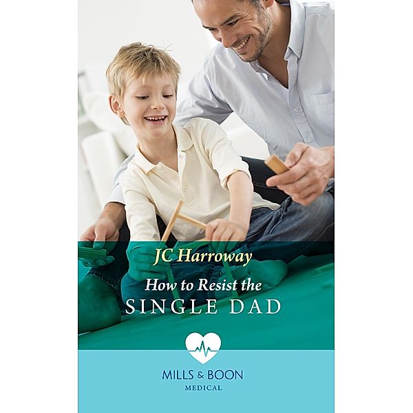 How To Resist The Single Dad (Mills & Boon Medical), JC Harroway