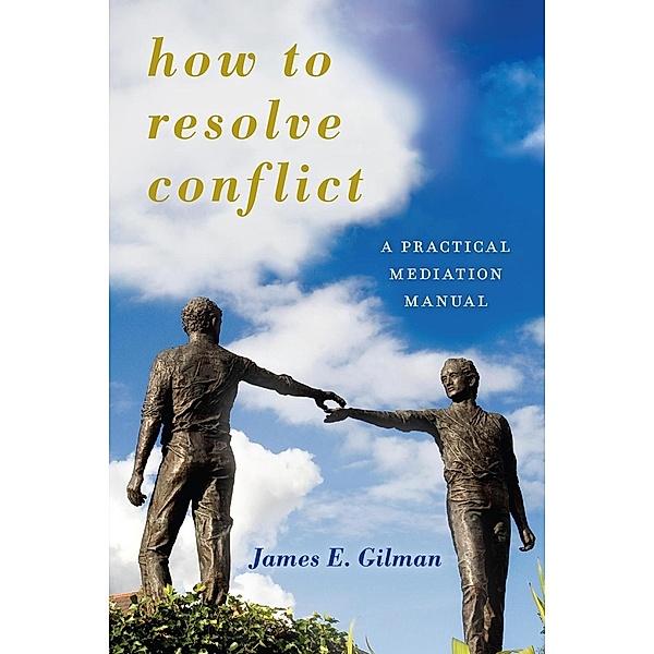How to Resolve Conflict / Peace and Security in the 21st Century, James E. Gilman