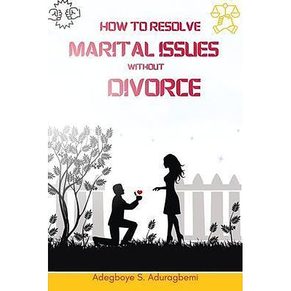 How to Resolve Marital Issues Without Divorce, Adegboye Aduragbemi