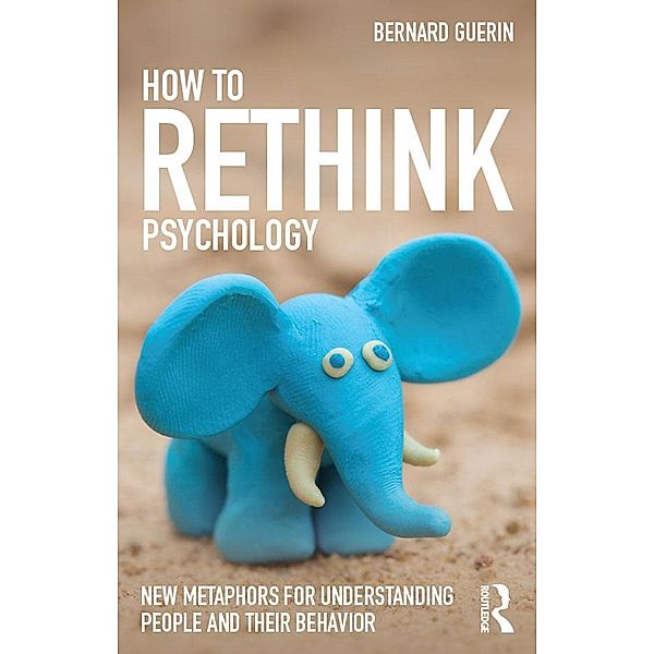 How to Rethink Psychology, Bernard Guerin
