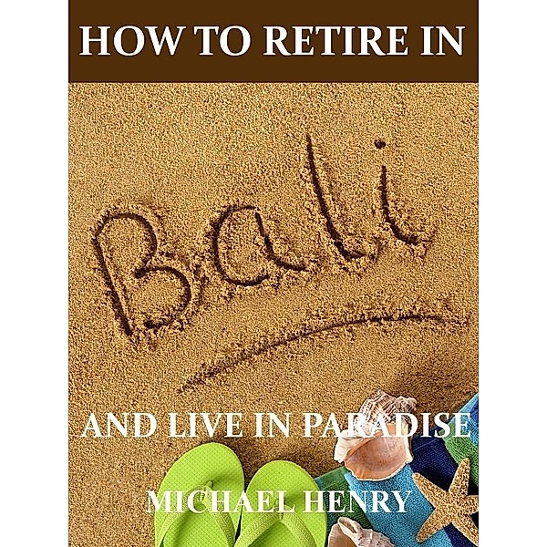 How to Retire in Bali, Michael Henry