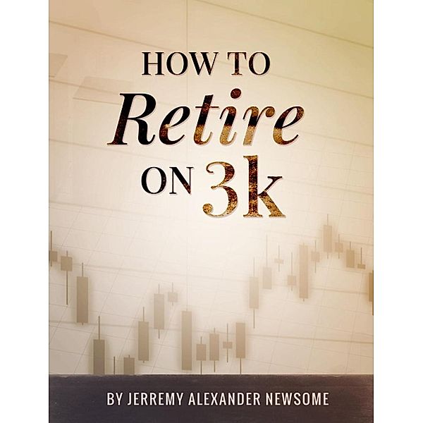 How to Retire on 3k, Jerremy Alexander Newsome