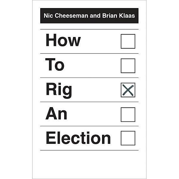 How to Rig an Election, Nic Cheeseman, Brian Klaas